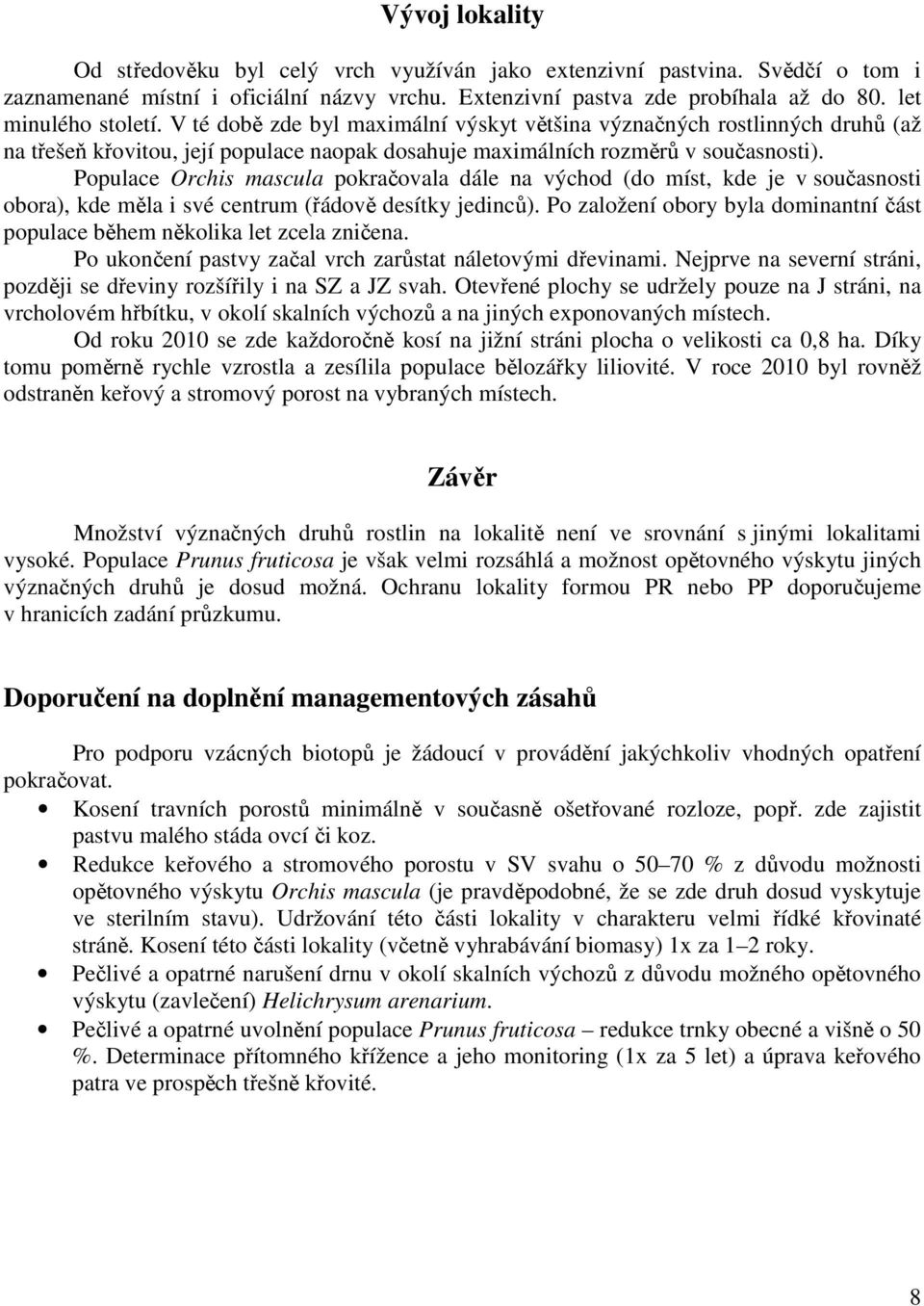 Populace Orchis mascula pokračovala dále na východ (do míst, kde je v současnosti obora), kde měla i své centrum (řádově desítky jedinců).