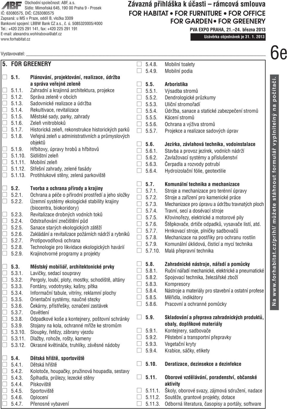 Historická zeleň, rekonstrukce historických parků 5.1.8. Veřejná zeleň u administrativních a průmyslových objektů 5.1.9. Hřbitovy, úpravy hrobů a hřbitovů 5.1.10. Sídlištní zeleň 5.1.11.