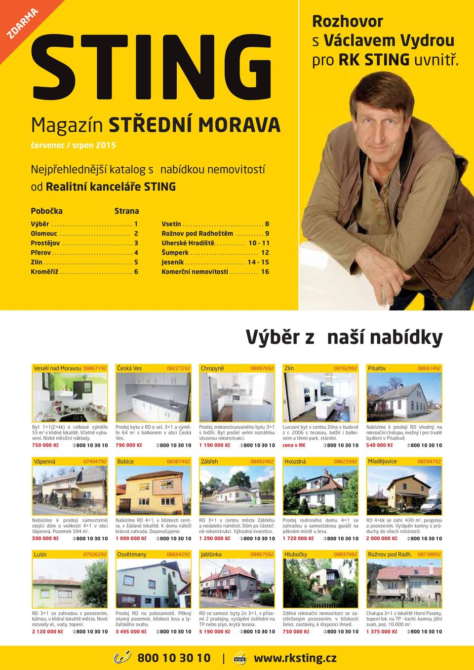 .. 16 Výběr z naší nabídky Veselí nad Moravou 08867192 Česká Ves 08227292 Chropyně 08897692 08762992 Písařov 08661492 Byt 1+1(2+kk) o celkové výměře 55 m 2 v klidné lokalitě. Včetně vybavení.