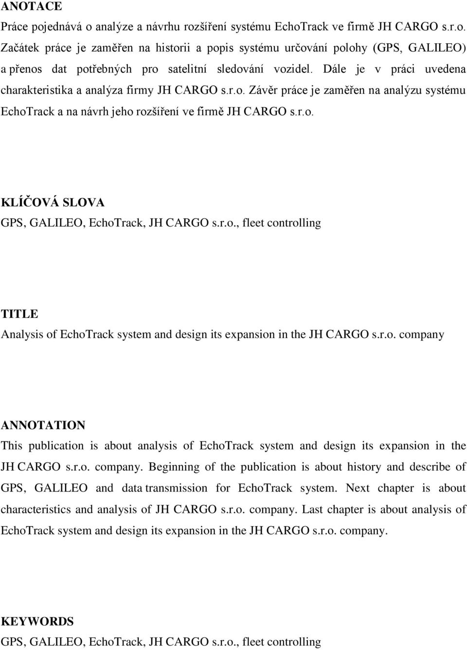 r.o., fleet controlling TITLE Analysis of EchoTrack system and design its expansion in the JH CARGO s.r.o. company ANNOTATION This publication is about analysis of EchoTrack system and design its expansion in the JH CARGO s.