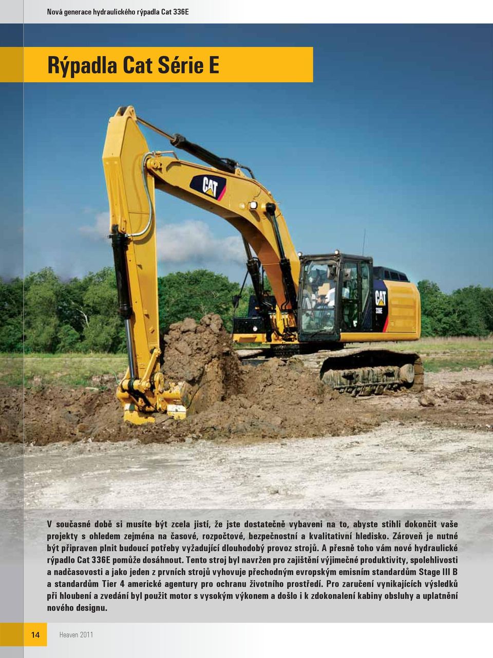 A přesně toho vám nové hydraulické rýpadlo Cat 336E pomůže dosáhnout.