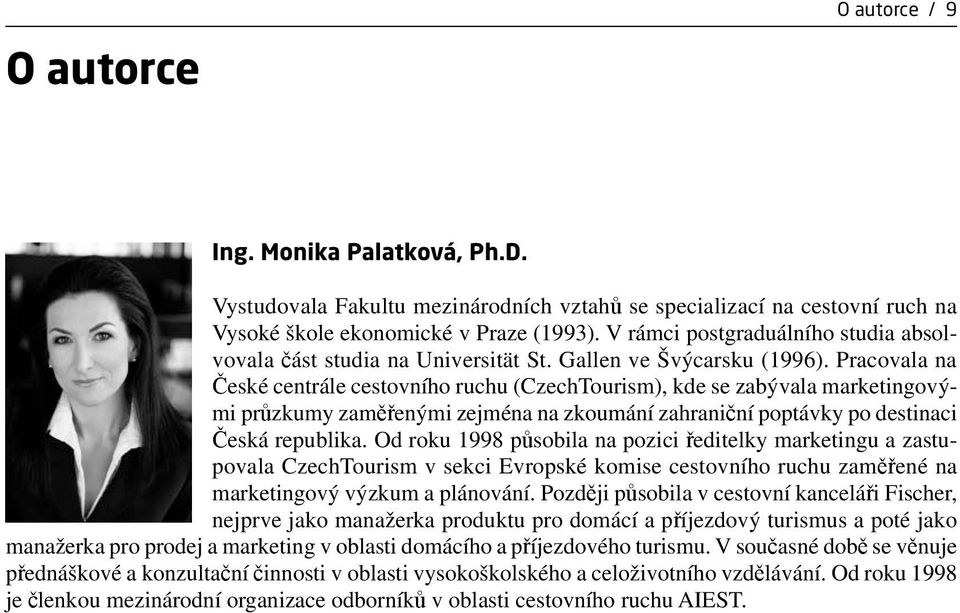 Pracovala na České centrále cestovního ruchu (CzechTourism), kde se zabývala marketingovými průzkumy zaměřenými zejména na zkoumání zahraniční poptávky po destinaci Česká republika.