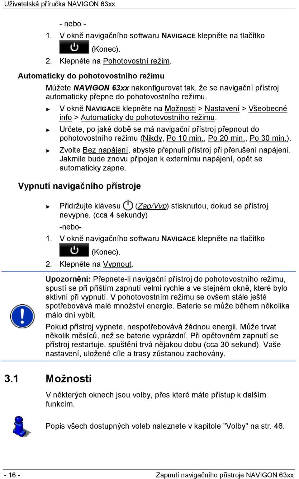 V okně NAVIGACE klepněte na Možnosti > Nastavení > Všeobecné info > Automaticky do pohotovostního režimu.