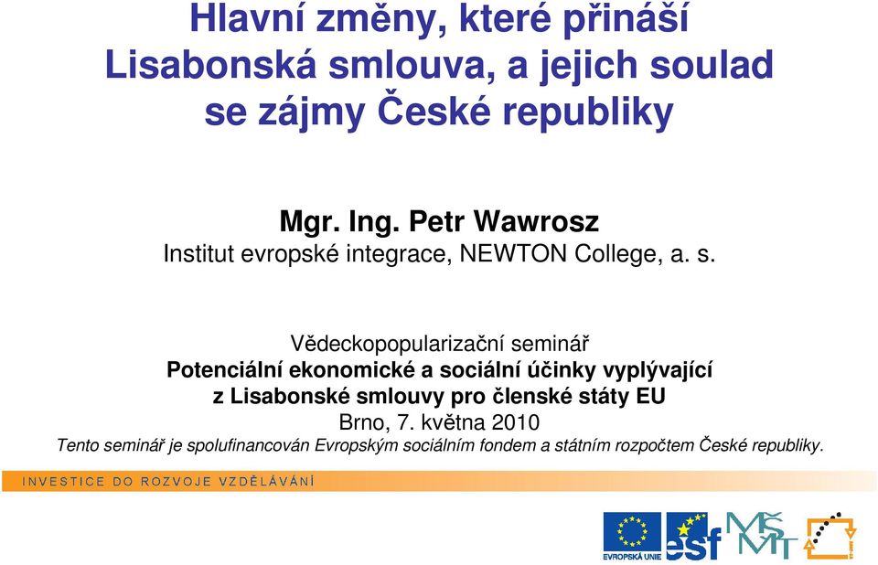 Vědeckopopularizační seminář Potenciální ekonomické a sociální účinky vyplývající z Lisabonské