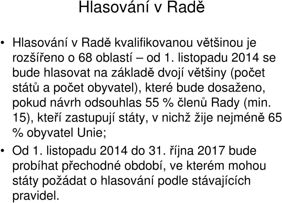 pokud návrh odsouhlas 55 % členů Rady (min.