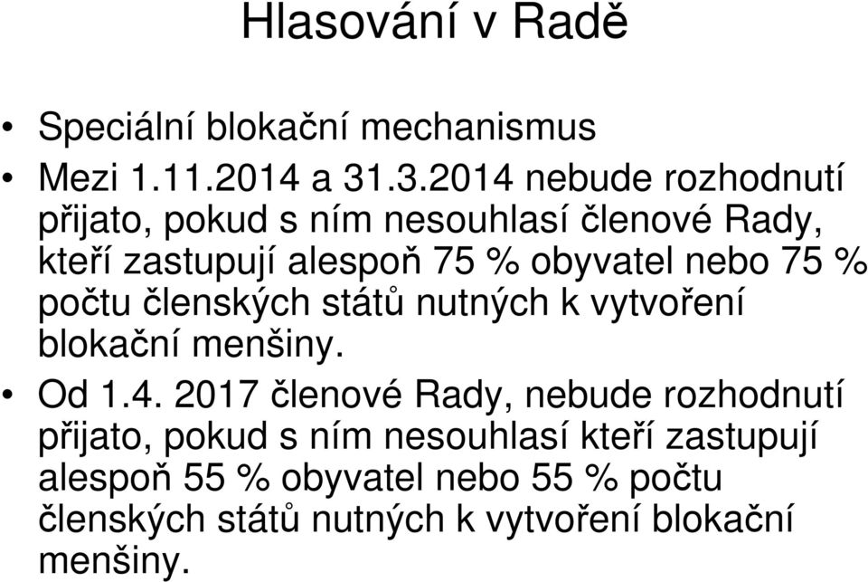 obyvatel nebo 75 % počtu členských států nutných k vytvoření blokační menšiny. Od 1.4.