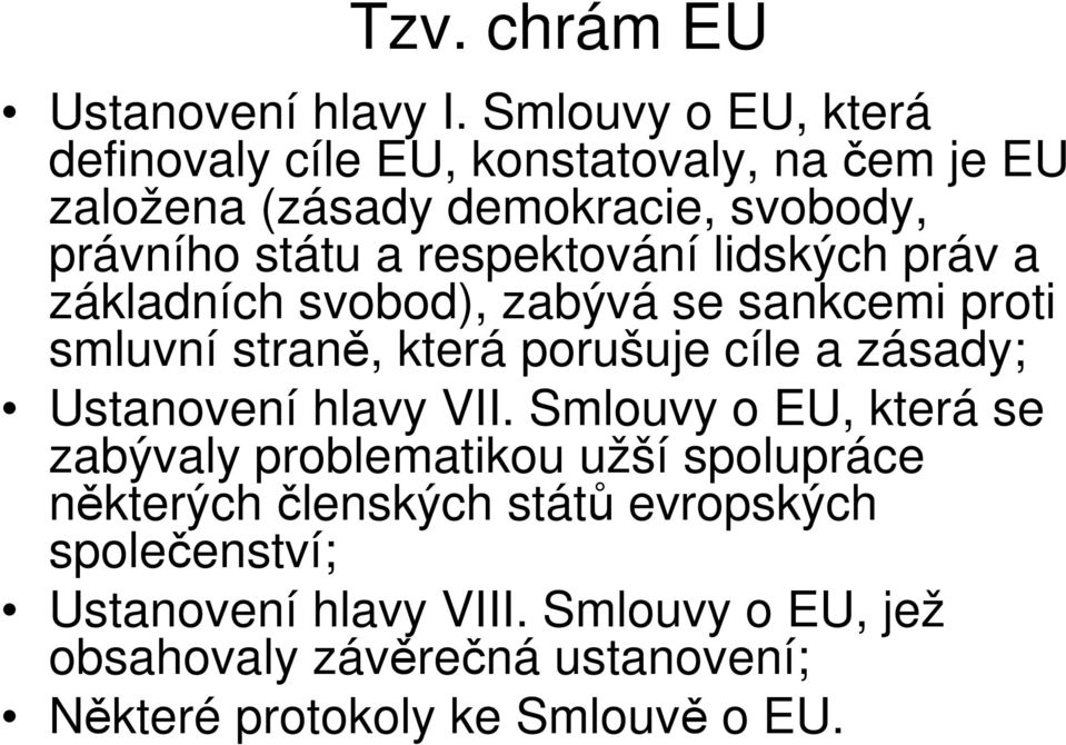 respektování lidských práv a základních svobod), zabývá se sankcemi proti smluvní straně, která porušuje cíle a zásady;