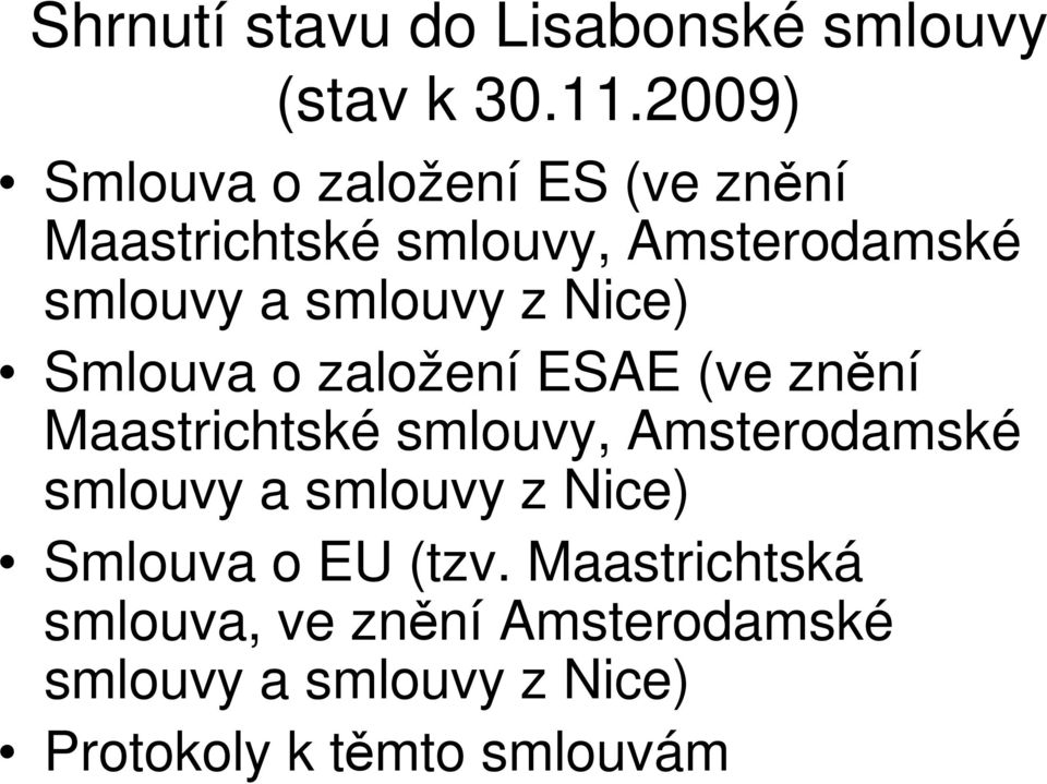 smlouvy z Nice) Smlouva o založení ESAE (ve znění Maastrichtské smlouvy, Amsterodamské