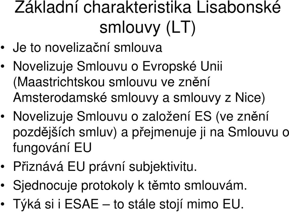 Smlouvu o založení ES (ve znění pozdějších smluv) a přejmenuje ji na Smlouvu o fungování EU