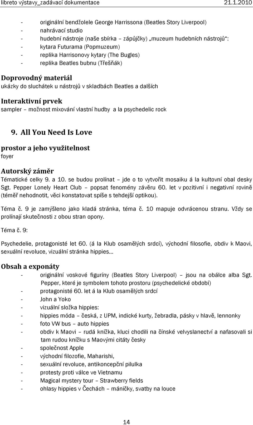 All You Need Is Love foyer Tématické celky 9. a 10. se budou prolínat jde o to vytvořit mosaiku á la kultovní obal desky Sgt. Pepper Lonely Heart Club popsat fenomény závěru 60.