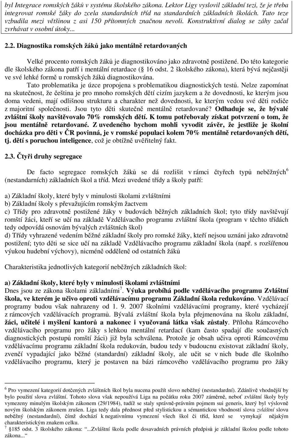 2. Diagnostika romských žáků jako mentálně retardovaných Velké procento romských žáků je diagnostikováno jako zdravotně postižené.