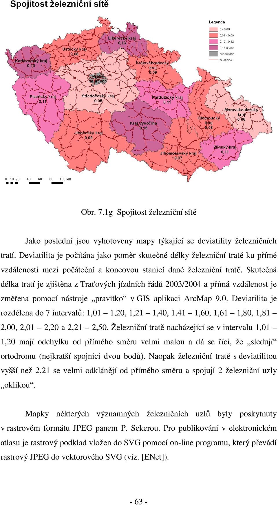 Skutečná délka tratí je zjištěna z Traťových jízdních řádů 2003/2004 a přímá vzdálenost je změřena pomocí nástroje pravítko v GIS aplikaci ArcMap 9.0. Deviatilita je rozdělena do 7 intervalů: 1,01 1,20, 1,21 1,40, 1,41 1,60, 1,61 1,80, 1,81 2,00, 2,01 2,20 a 2,21 2,50.