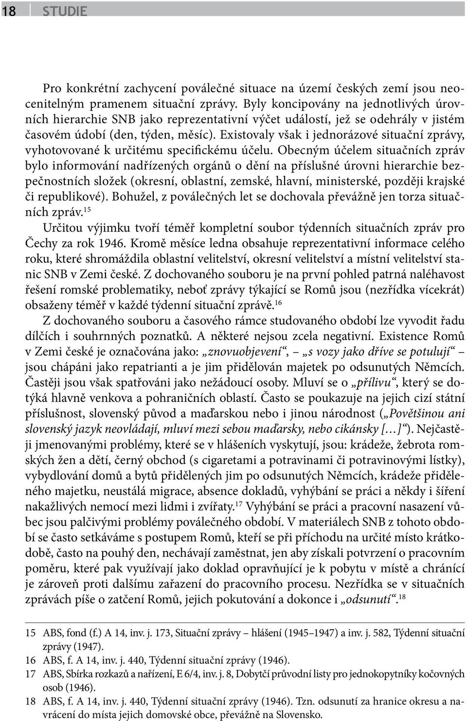 Existovaly však i jednorázové situační zprávy, vyhotovované k určitému specifickému účelu.