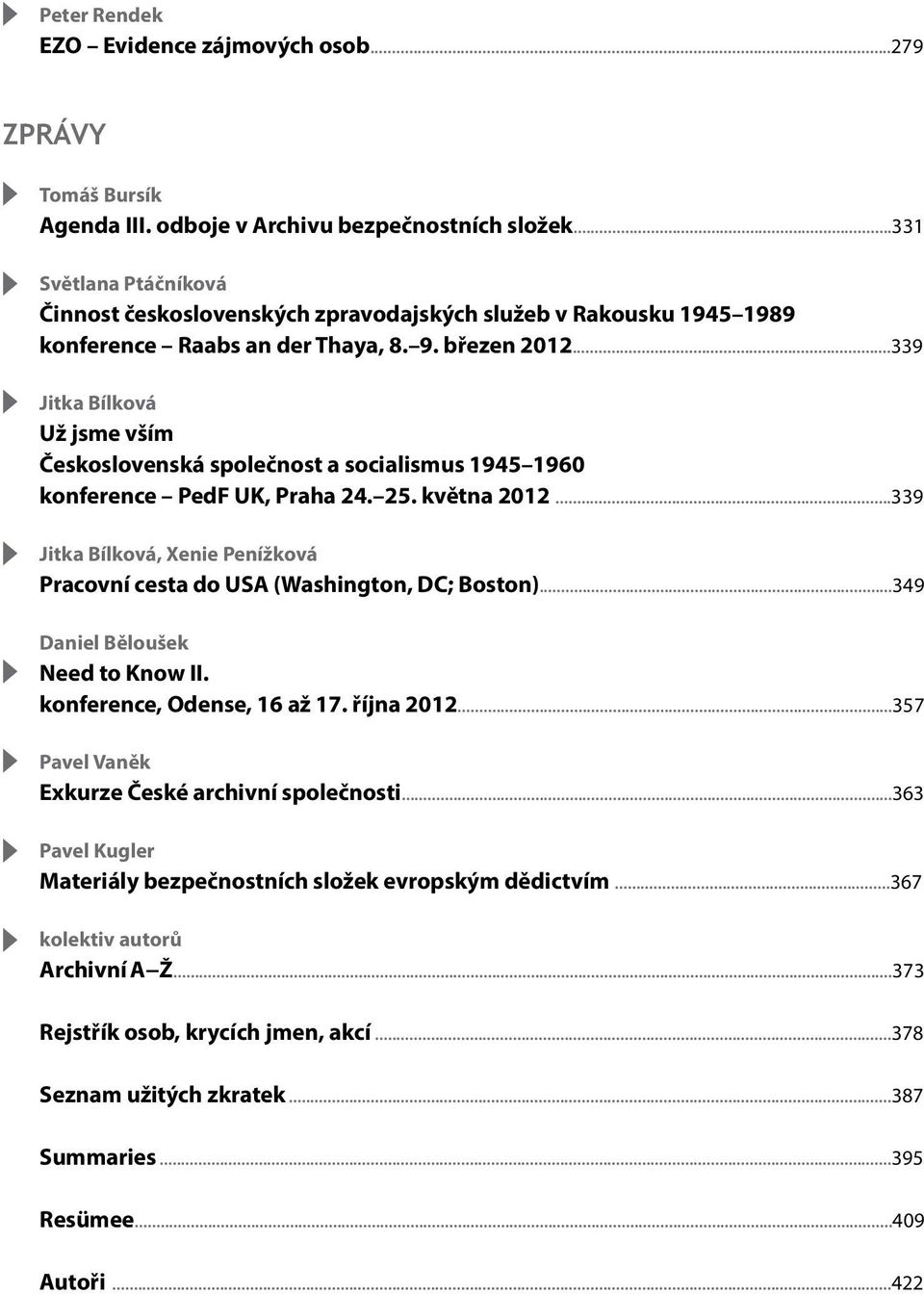 ..339 Jitka Bílková Už jsme vším Československá společnost a socialismus 1945 1960 konference PedF UK, Praha 24. 25. května 2012.