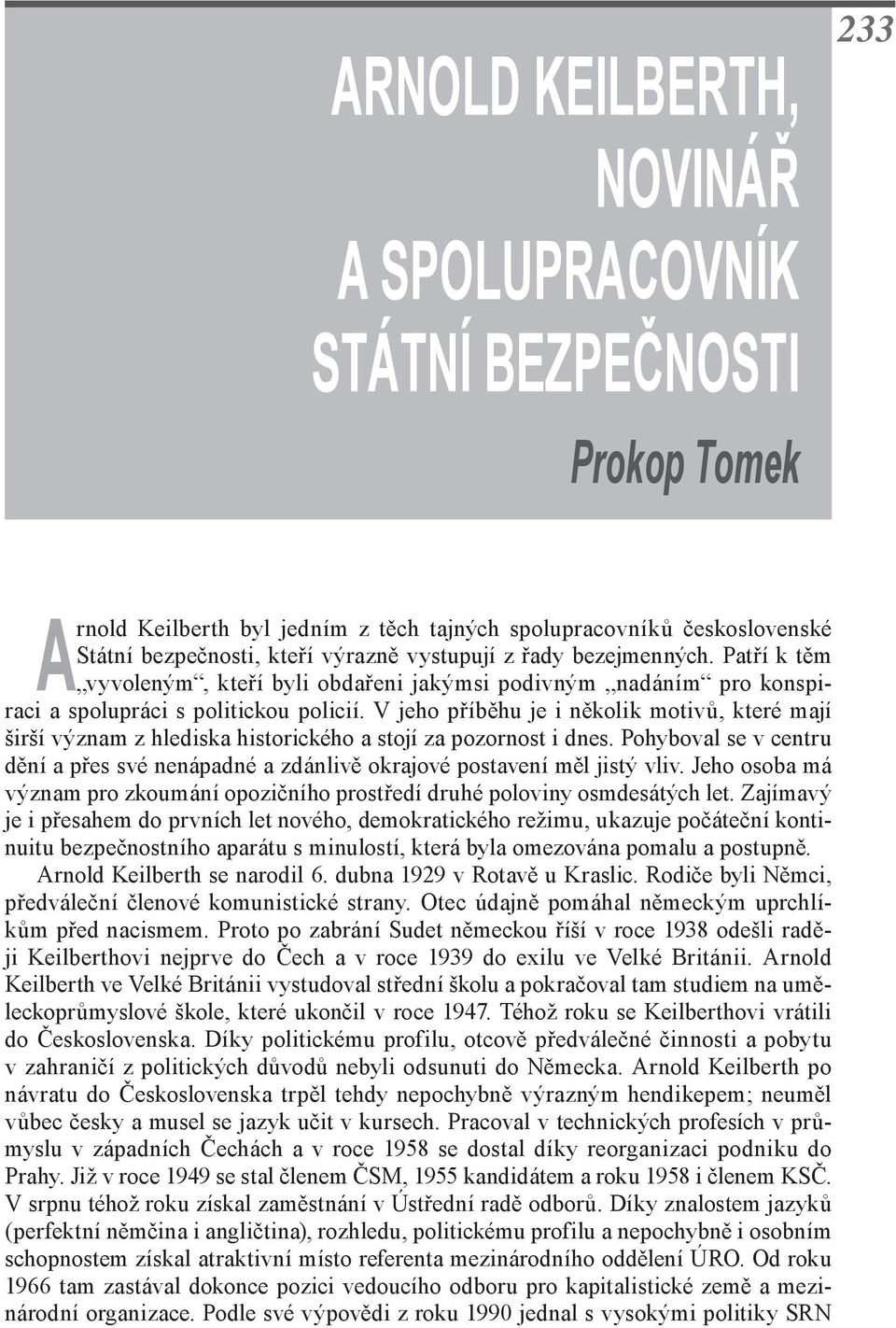 V jeho příběhu je i několik motivů, které mají širší význam z hlediska historického a stojí za pozornost i dnes.