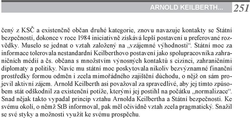 občana s množstvím výnosných kontaktů s cizinci, zahraničními diplomaty a politiky.