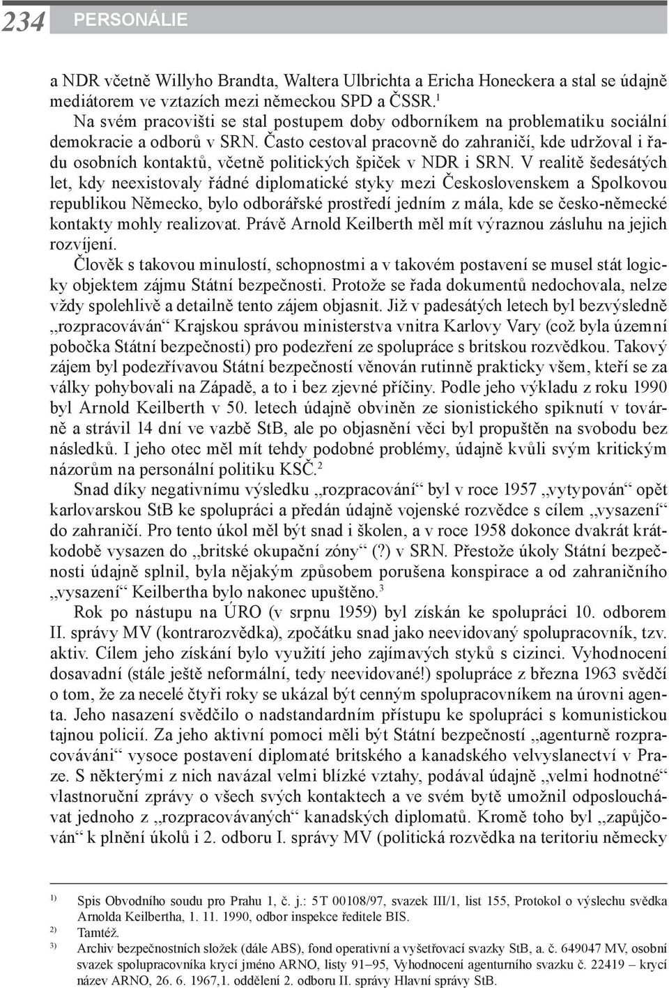 Často cestoval pracovně do zahraničí, kde udržoval i řadu osobních kontaktů, včetně politických špiček v NDR i SRN.