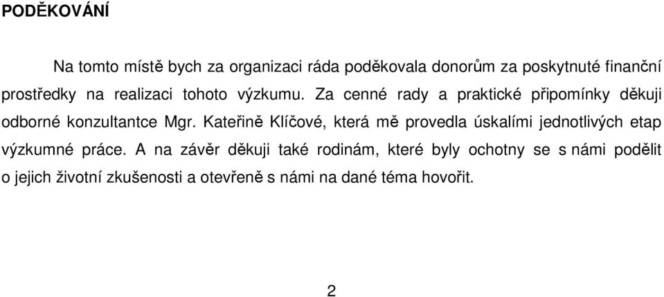 Kateřině Klíčové, která mě provedla úskalími jednotlivých etap výzkumné práce.