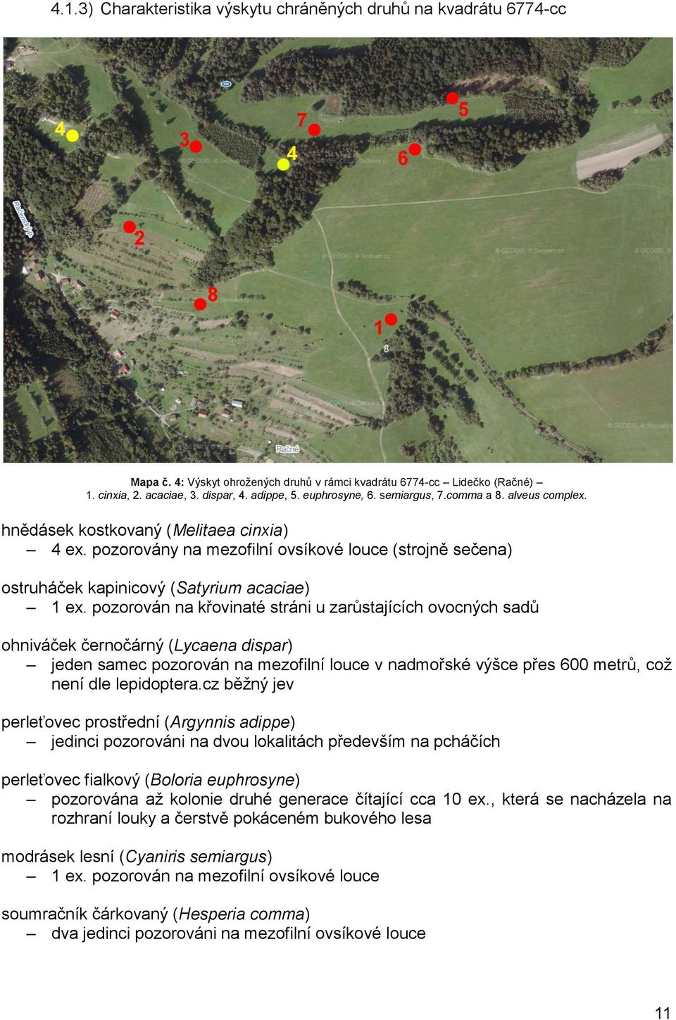 pozorovány na mezofilní ovsíkové louce (strojně sečena) ostruháček kapinicový (Satyrium acaciae) 1 ex.