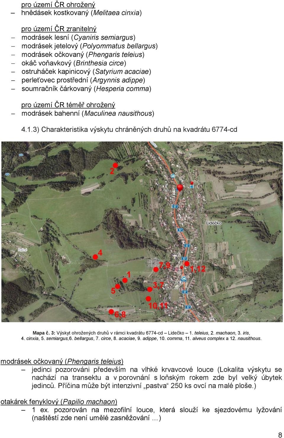 (Maculinea nausithous) 4.1.3) Charakteristika výskytu chráněných druhů na kvadrátu 6774-cd Mapa č. 3: Výskyt ohrožených druhů v rámci kvadrátu 6774-cd Lidečko 1. teleius, 2. machaon, 3. iris, 4.