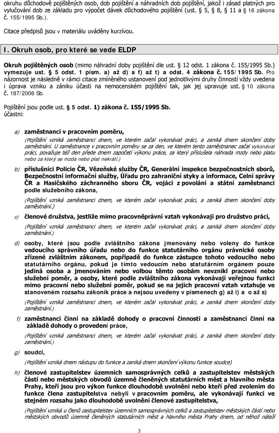 ) vymezuje ust. 5 odst. 1 písm. a) až d) a f) až t) a odst. 4 zákona č. 155/1995 Sb.