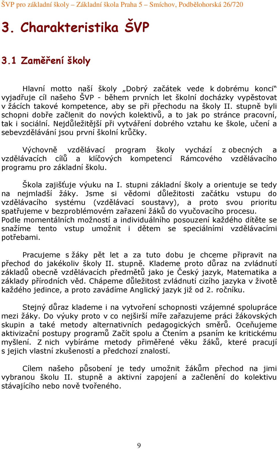 školy II. stupně byli schopni dobře začlenit do nových kolektivů, a to jak po stránce pracovní, tak i sociální.