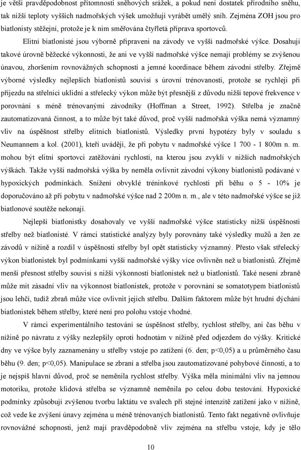 Dosahují takové úrovně běžecké výkonnosti, že ani ve vyšší nadmořské výšce nemají problémy se zvýšenou únavou, zhoršením rovnovážných schopností a jemné koordinace během závodní střelby.