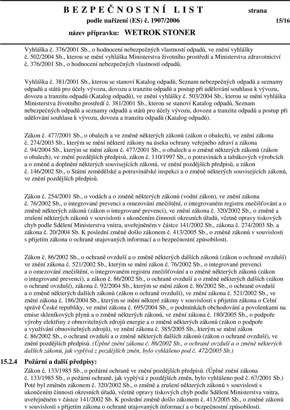 , kterou se stanoví Katalog odpadů, Seznam nebezpečných odpadů a seznamy odpadů a států pro účely vývozu, dovozu a tranzitu odpadů a postup při udělování souhlasu k vývozu, dovozu a tranzitu odpadů