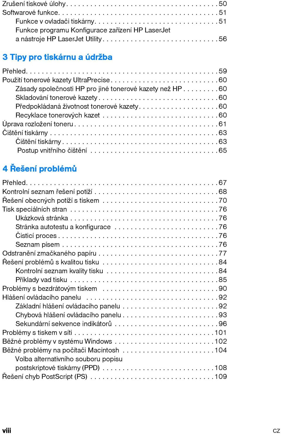 ...............................................59 Použití tonerové kazety UltraPrecise...........................60 Zásady společnosti HP pro jiné tonerové kazety než HP.........60 Skladování tonerové kazety.