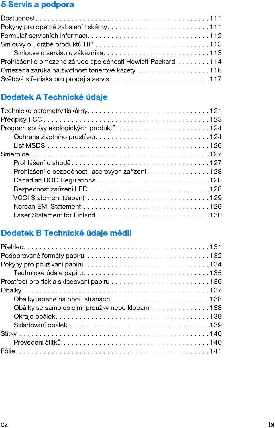 .......114 Omezená záruka na životnost tonerové kazety..................116 Světová střediska pro prodej a servis.........................117 Dodatek A Technické údaje Technické parametry tiskárny.