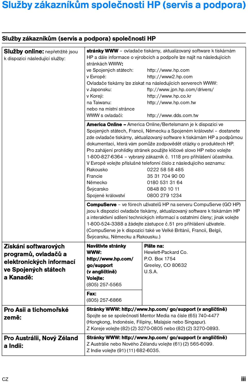 a dále informace o výrobcích a podpoře lze najít na následujících stránkách WWW: ve Spojených státech: http://www.hp.