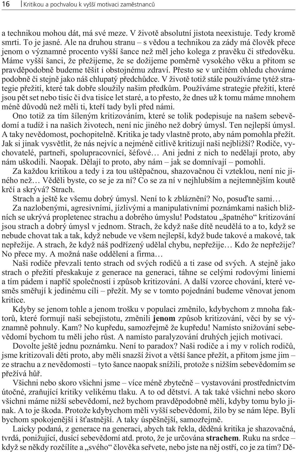 Máme vyšší šanci, že pøežijeme, že se dožijeme pomìrnì vysokého vìku a pøitom se pravdìpodobnì budeme tìšit i obstojnému zdraví.