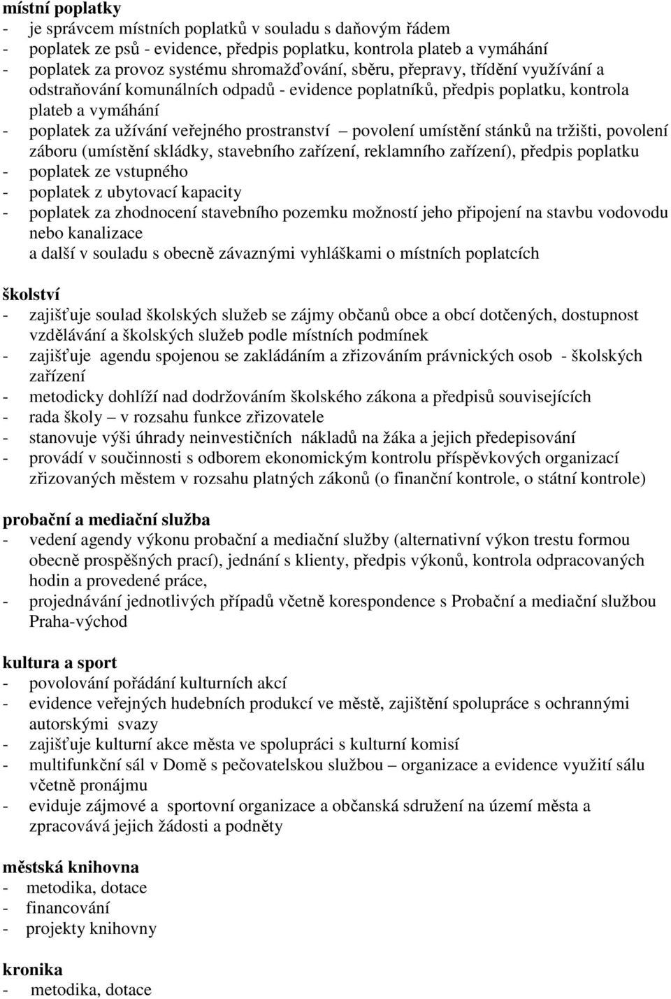 na tržišti, povolení záboru (umístění skládky, stavebního zařízení, reklamního zařízení), předpis poplatku - poplatek ze vstupného - poplatek z ubytovací kapacity - poplatek za zhodnocení stavebního