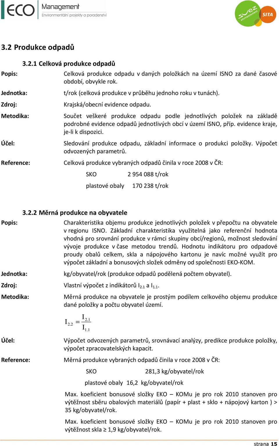 Součet veškeré produkce odpadu podle jednotlivých položek na základě podrobné evidence odpadů jednotlivých obcí v území SNO, příp. evidence kraje, je-li k dispozici.