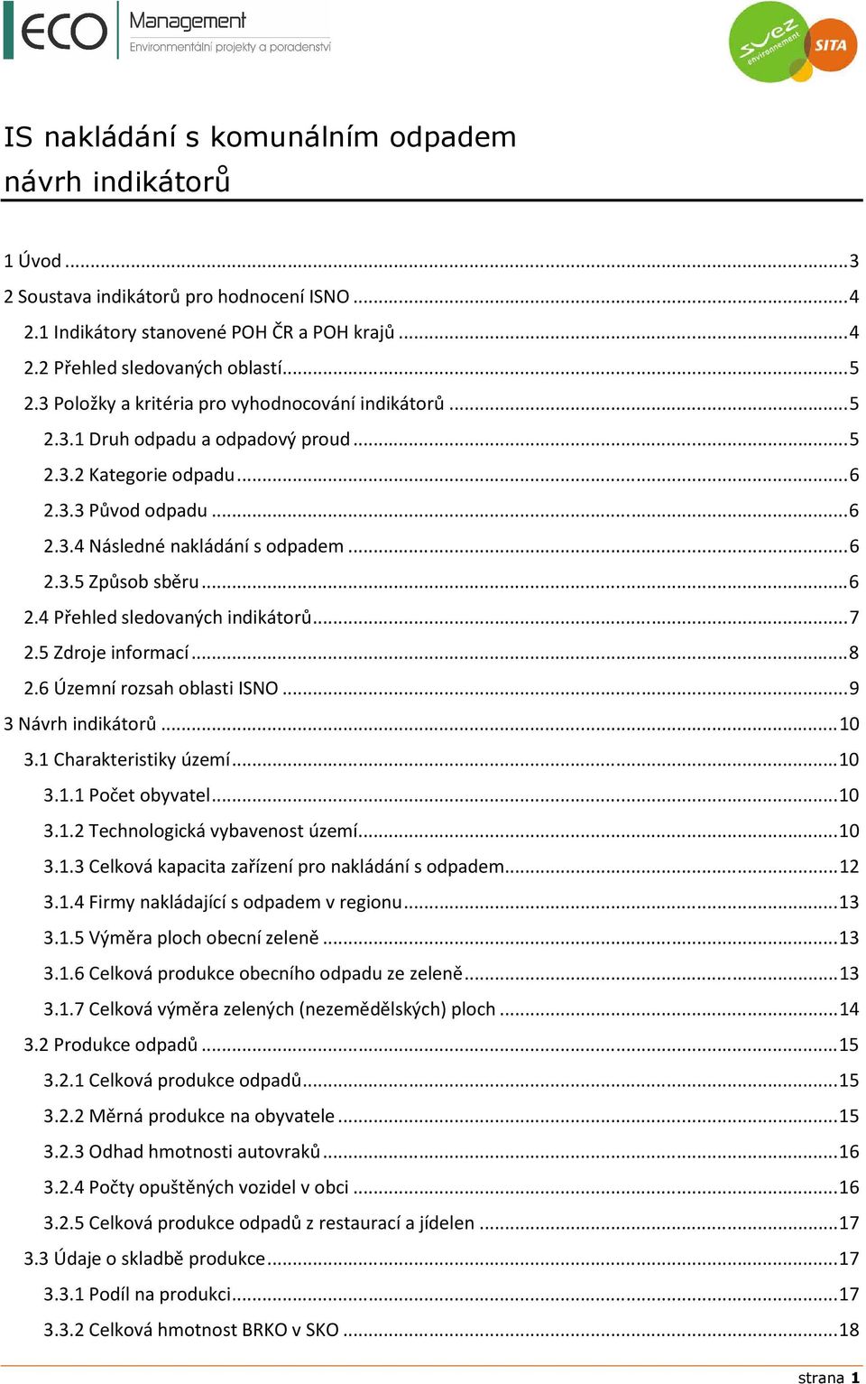 .. 6 2.4 Přehled sledovaných indikátorů... 7 2.5 Zdroje informací... 8 2.6 Územní rozsah oblasti SNO... 9 3 Návrh indikátorů... 10 3.1 Charakteristiky území... 10 3.1.1 Počet obyvatel... 10 3.1.2 Technologická vybavenost území.