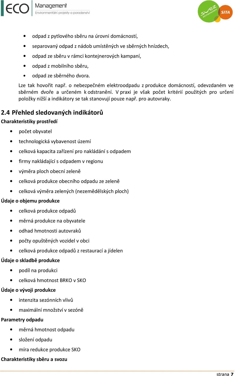 V praxi je však počet kritérií použitých pro určení položky nižší a indikátory se tak stanovují pouze např. pro autovraky. 2.