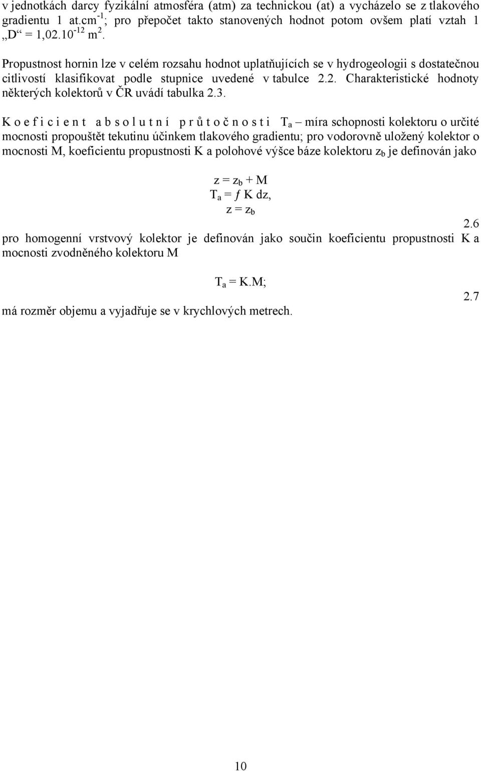 2. Charakteristické hodnoty některých kolektorů v ČR uvádí tabulka 2.3.