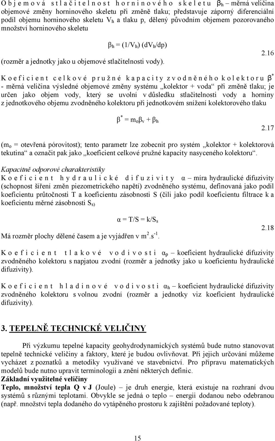 16 K o e f i c i e n t c e l k o v é p r u ž n é k a p a c i t y z v o d n ě n é h o k o l e k t o r u β * - měrná veličina výsledné objemové změny systému kolektor + voda při změně tlaku; je určen