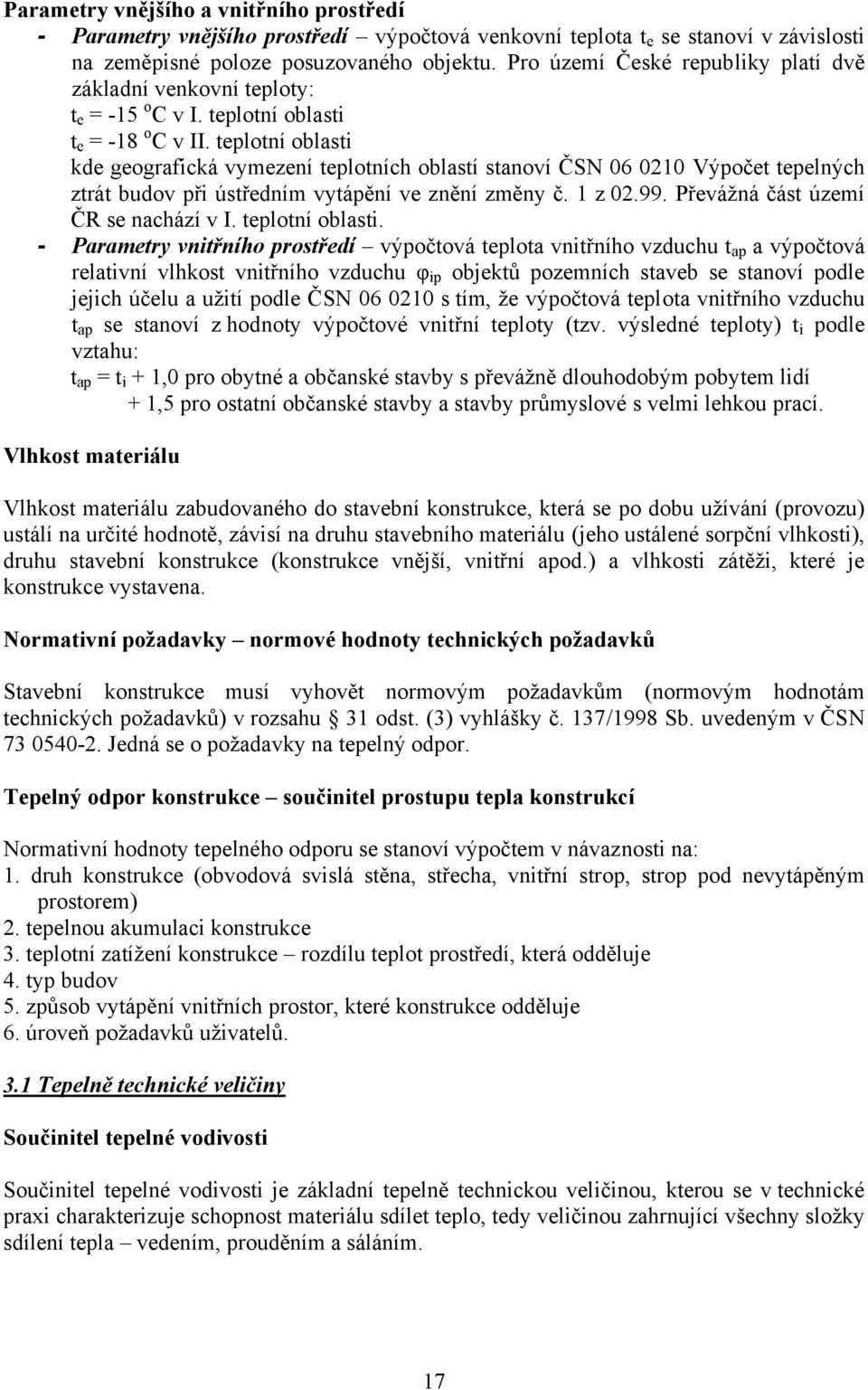 teplotní oblasti kde geografická vymezení teplotních oblastí stanoví ČSN 06 0210 Výpočet tepelných ztrát budov při ústředním vytápění ve znění změny č. 1 z 02.99.