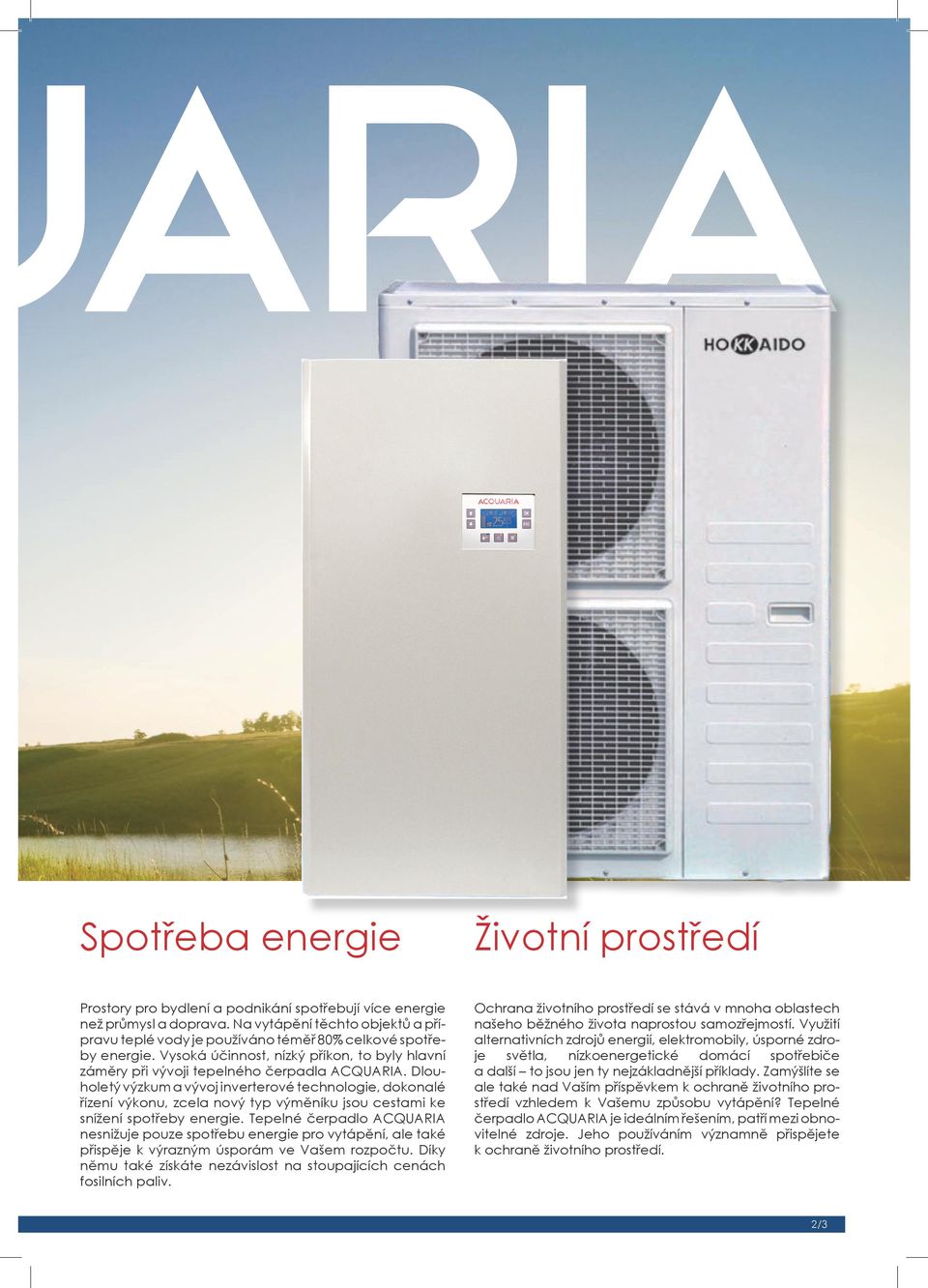 Dlouholetý výzkum a vývoj inverterové technologie, dokonalé řízení výkonu, zcela nový typ u jsou cestami ke snížení spotřeby energie.