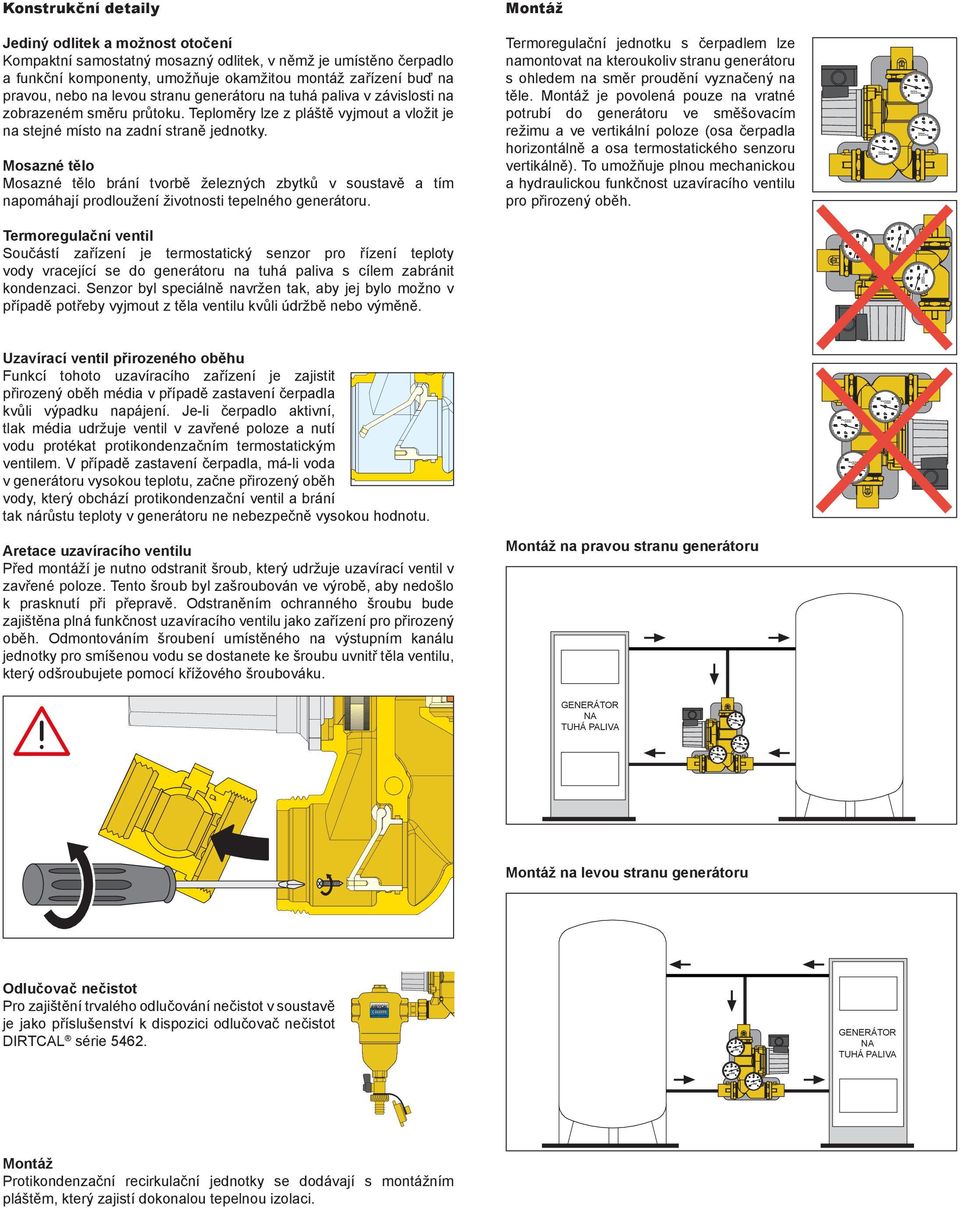 Termoregulační jednotku s čerpadlem lze namontovat na kteroukoliv stranu generátoru s ohledem na směr proudění vyznačený na těle.