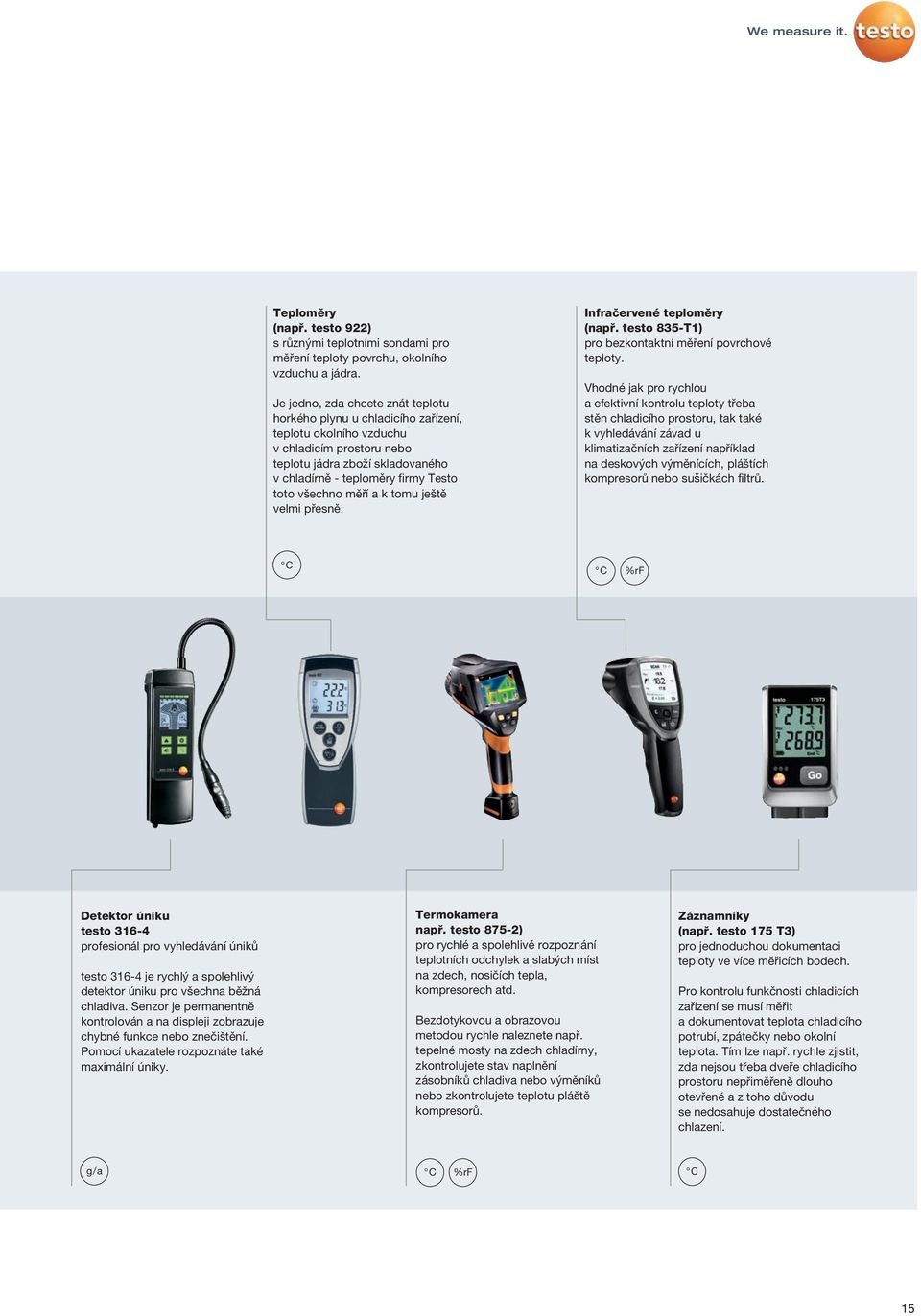 všechno měří a k tomu ještě velmi přesně. Infračervené teploměry (např. testo 85-T1) pro bezkontaktní měření povrchové teploty.