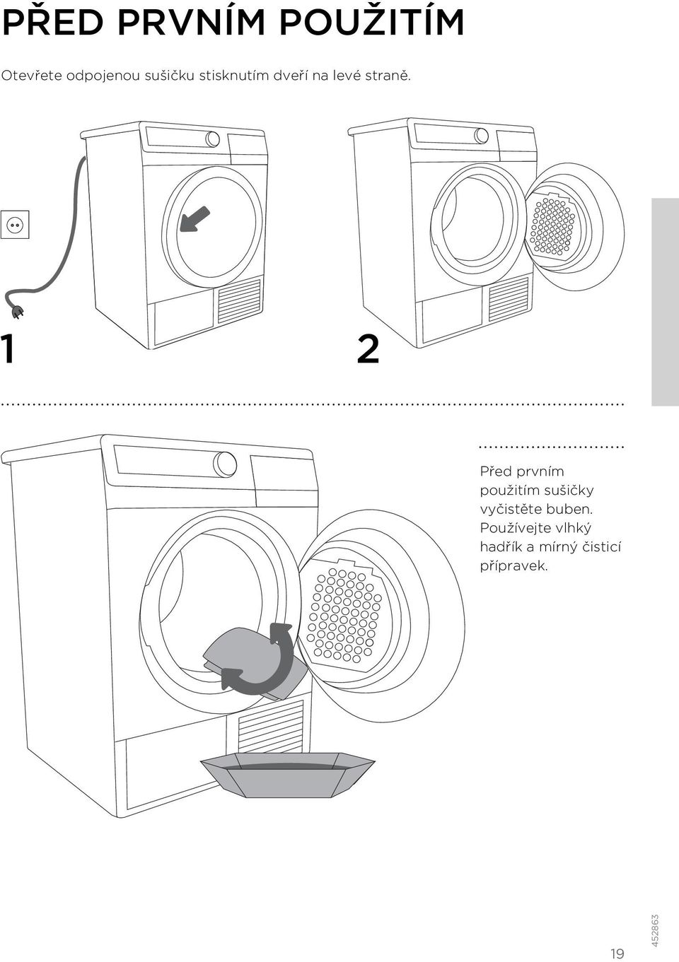 1 2 Před prvním použitím sušičky vyčistěte