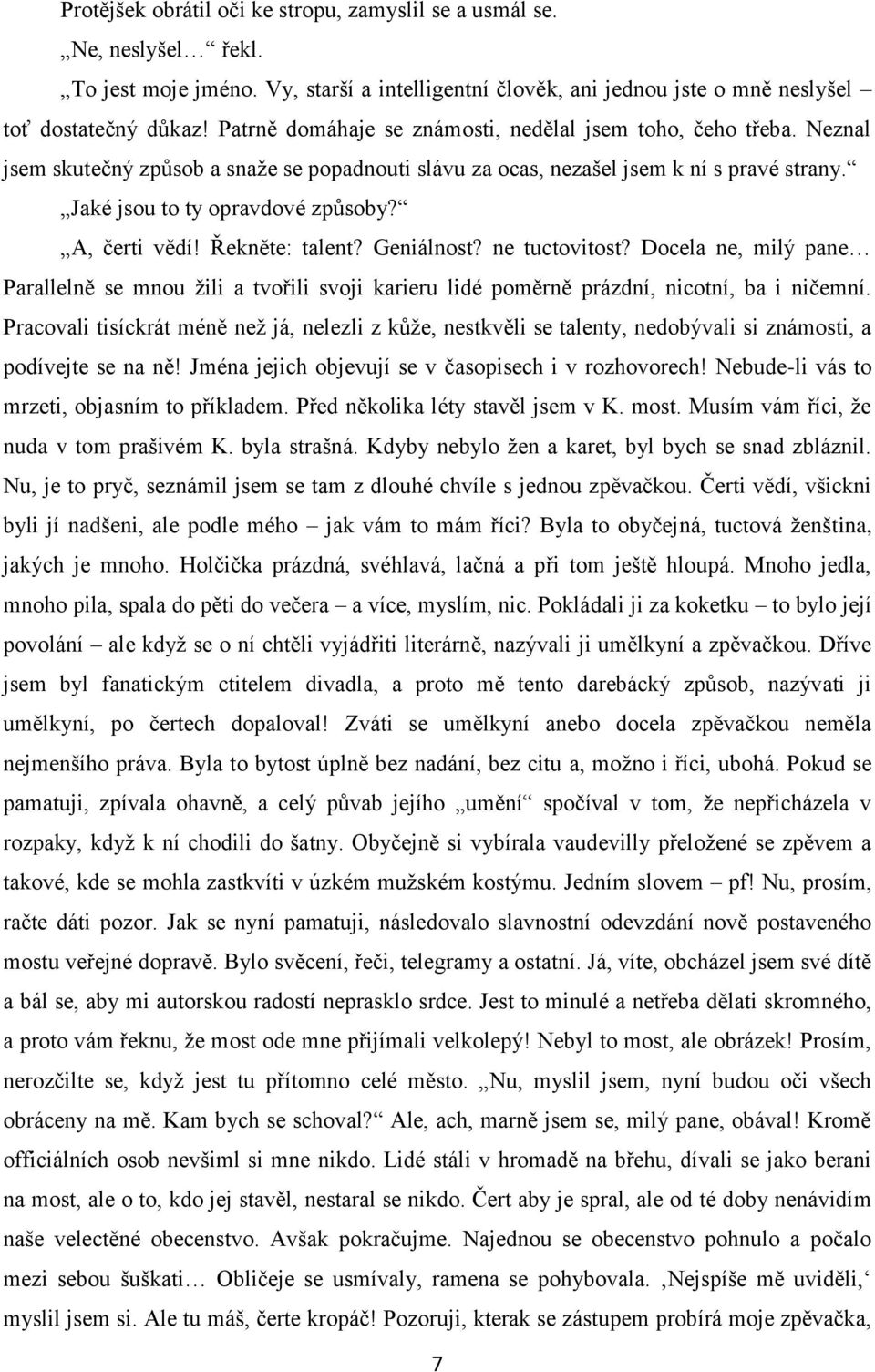 A, čerti vědí! Řekněte: talent? Geniálnost? ne tuctovitost? Docela ne, milý pane Parallelně se mnou ţili a tvořili svoji karieru lidé poměrně prázdní, nicotní, ba i ničemní.