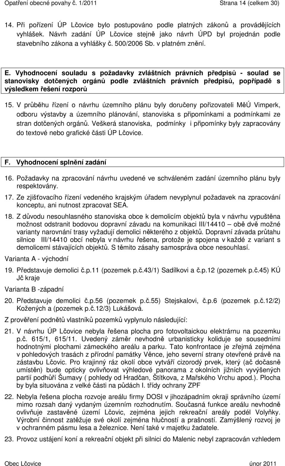 Vyhodnocení souladu s požadavky zvláštních právních předpisů - soulad se stanovisky dotčených orgánů podle zvláštních právních předpisů, popřípadě s výsledkem řešení rozporů 15.