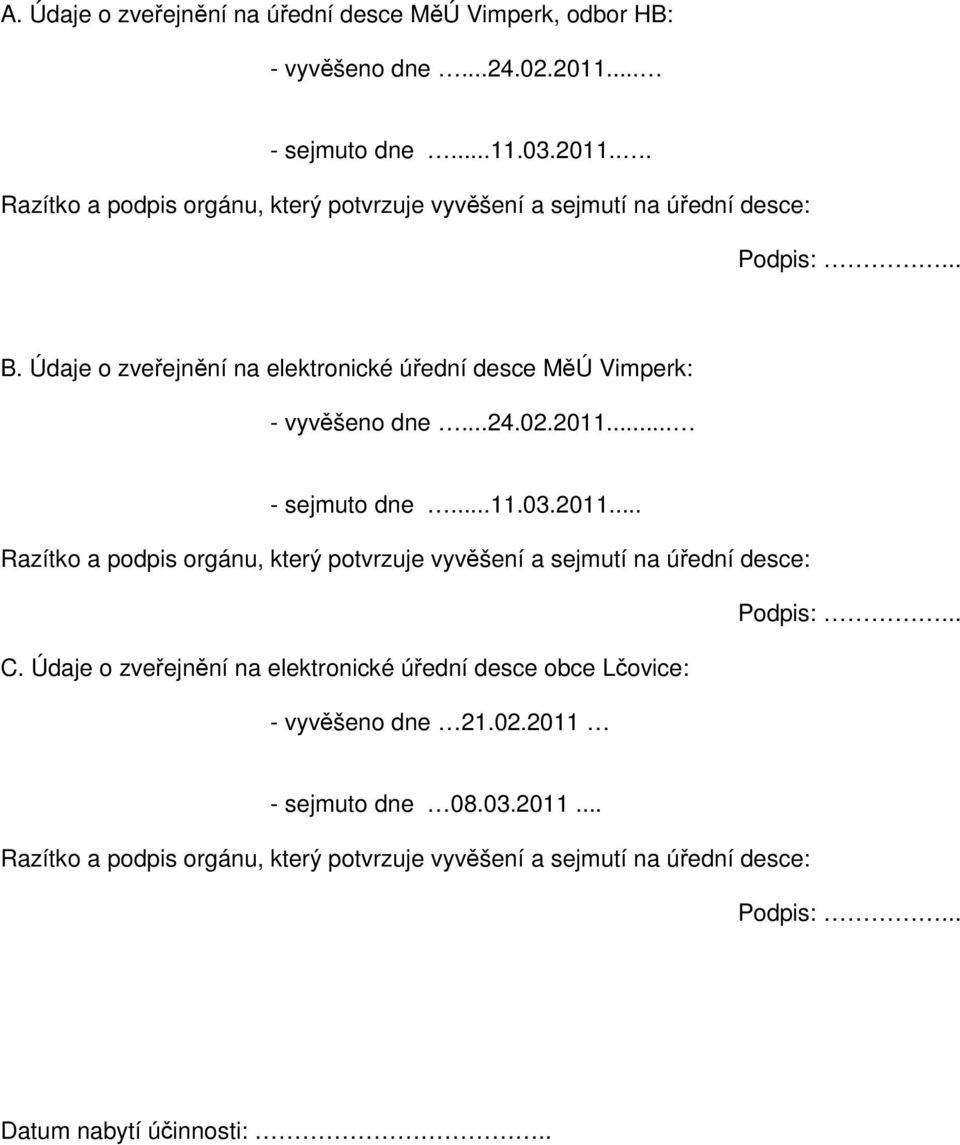 Údaje o zveřejnění na elektronické úřední desce MěÚ Vimperk: - vyvěšeno dne...24.02.2011.