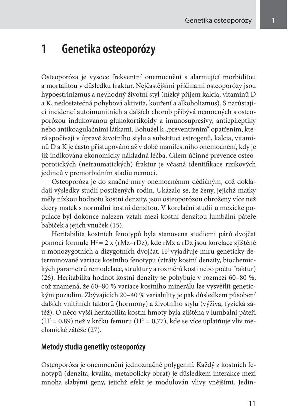 S narůstající incidencí autoimunitních a dalších chorob přibývá nemocných s osteoporózou indukovanou glukokortikoidy a imunosupresivy, antiepileptiky nebo antikoagulačními látkami.