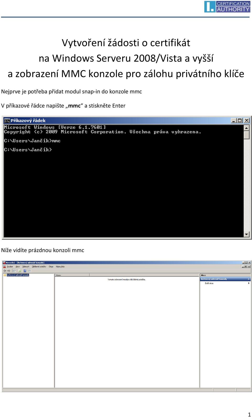 Nejprve je potřeba přidat modul snap-in do konzole mmc V
