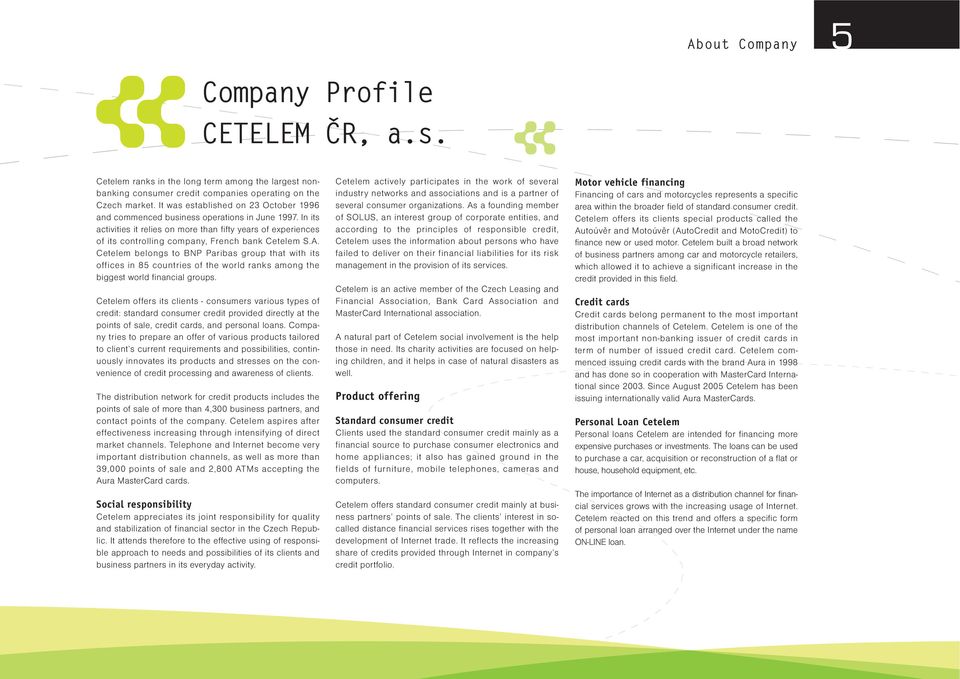 In its activities it relies on more than fifty years of experiences of its controlling company, French bank Cetelem S.A.