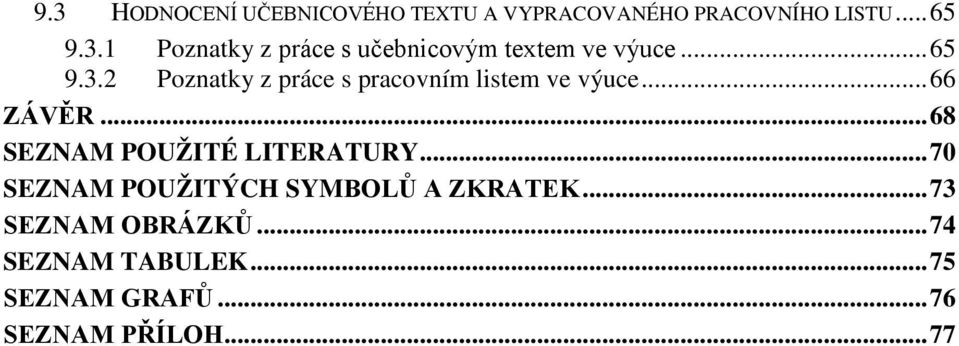 .. 68 SEZNAM POUŽITÉ LITERATURY... 70 SEZNAM POUŽITÝCH SYMBOLŮ A ZKRATEK.